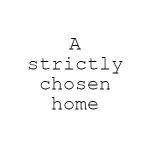 A Strictly Chosen Home