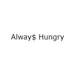 Alway$ Hungry