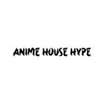ANIME HOUSE HYPE