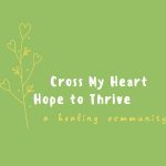 Cross My Heart, Hope To Thrive