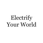 Electrify Your World