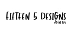 Fifteen 5 Designs