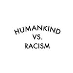 HUMANKIND VS. RACISM