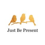 Just Be Present