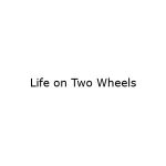 Life On Two Wheels