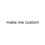 Make Me Custom