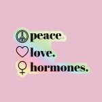 Peace. Love. Hormones
